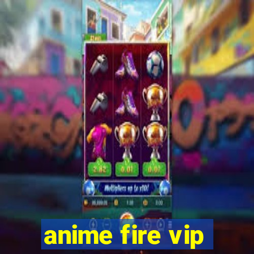 anime fire vip